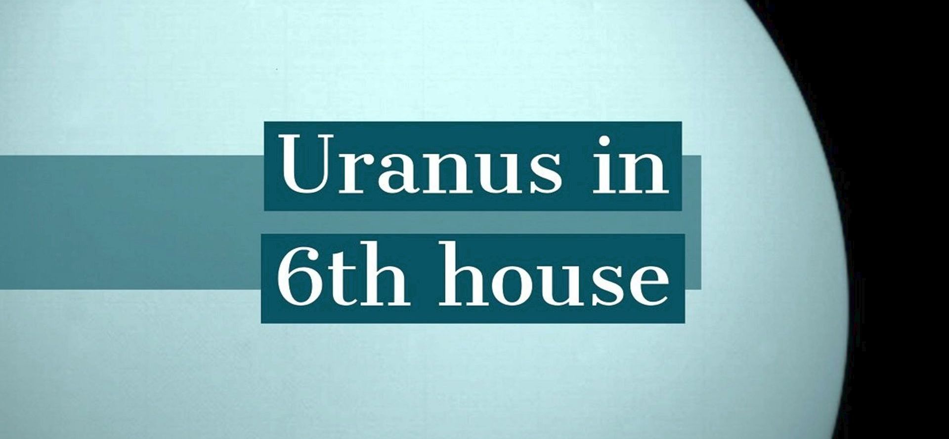 Uranus in 6th house.