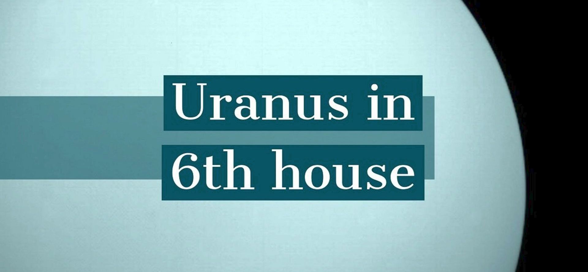 Uranus in 6th House: How it Defines Your Personality and Life 