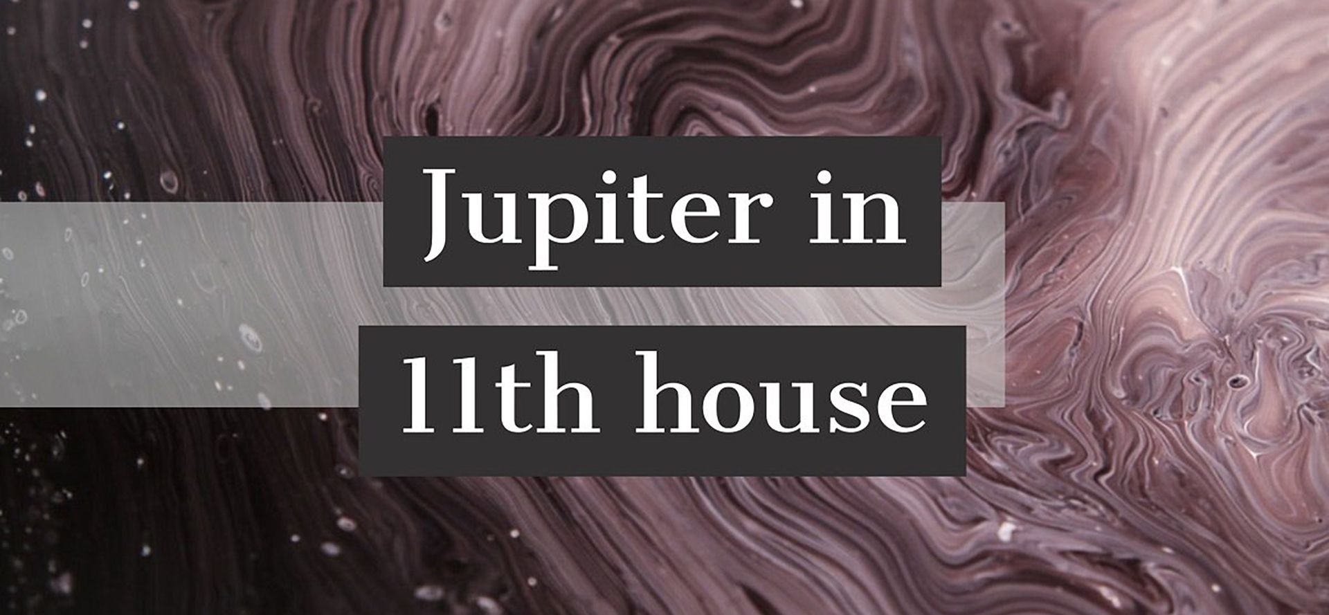 Jupiter in 11th house.