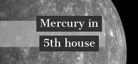 Mercury in 5th house.