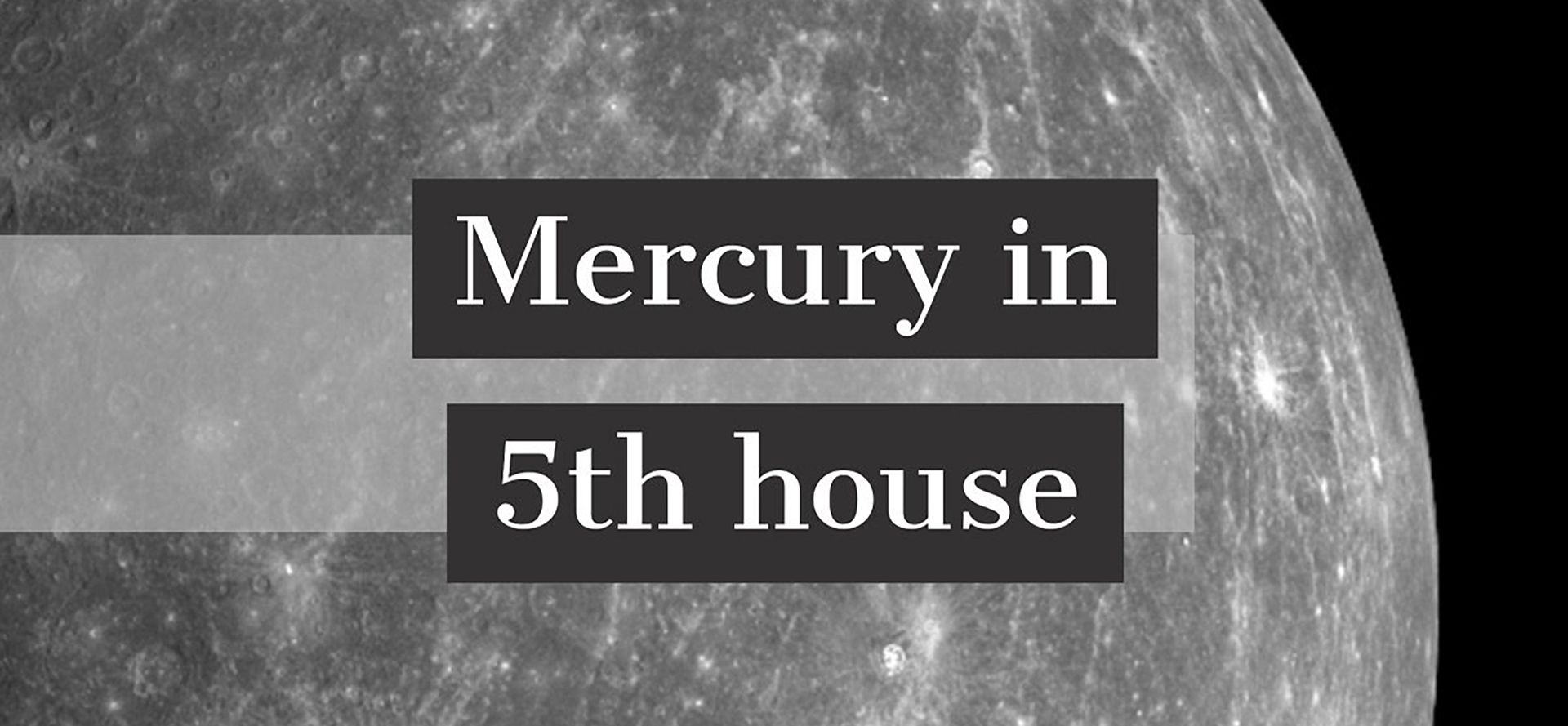 Mercury in 5th house.
