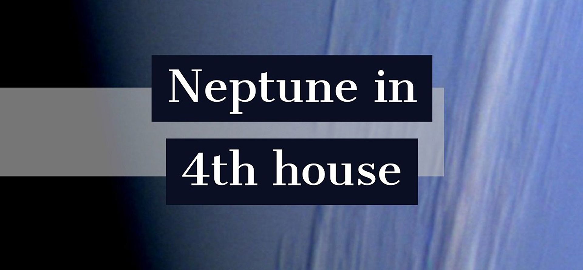 Neptune in 4th house.