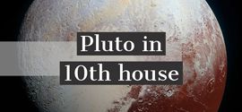 Pluto in 10th house.
