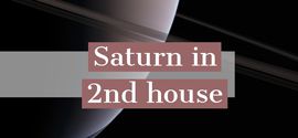 Saturn in 2nd house.