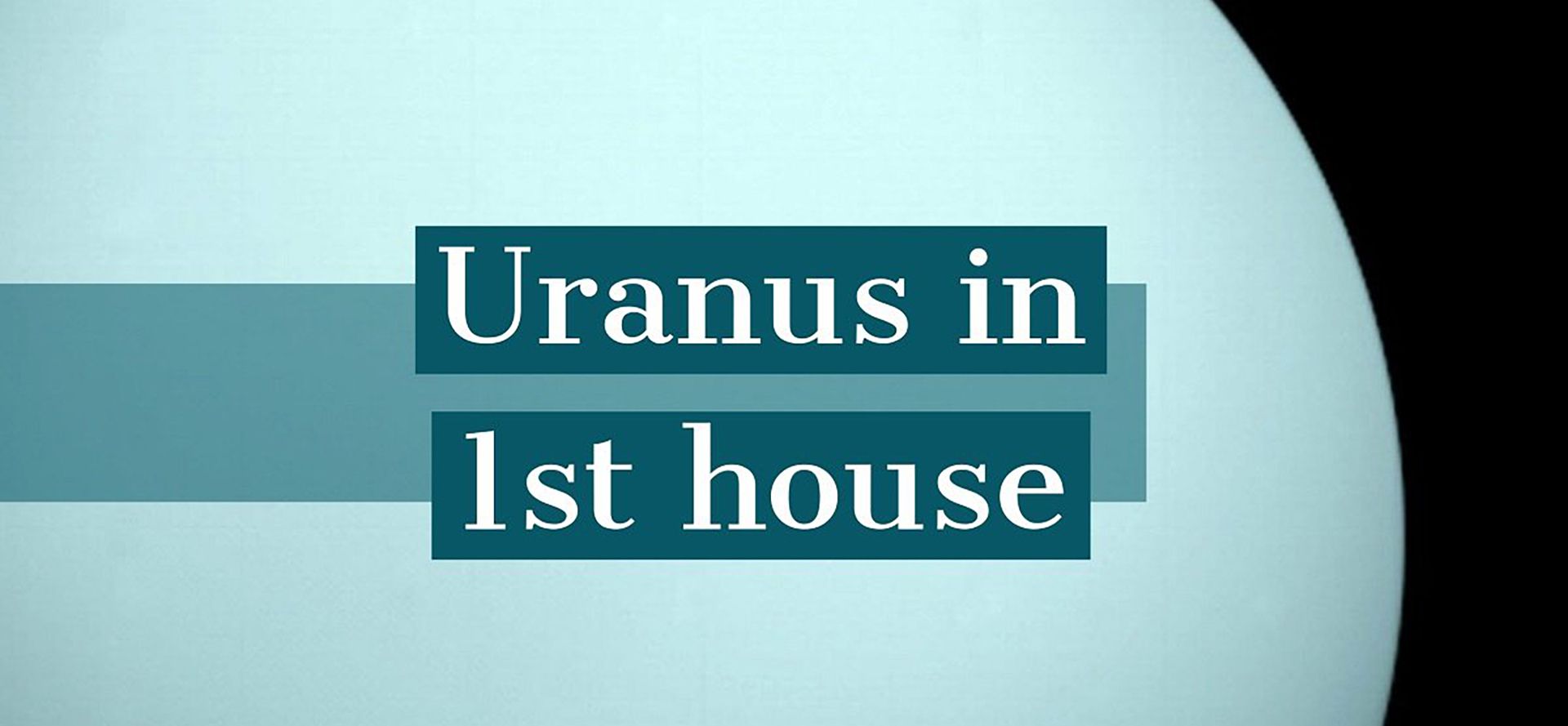 Uranus in 1st house.